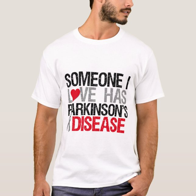 Someone I Love Has Parkinson's Disease T-Shirt (Front)