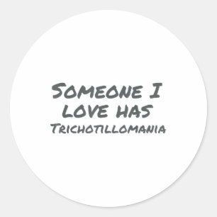 Someone I Love Has Trichotillomania Mental Health Classic Round Sticker