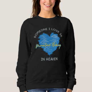 Someone I Love Is Mountain Biking In Heave Mountai Sweatshirt