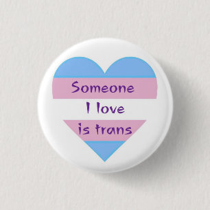 someone i love is trans 3 cm round badge
