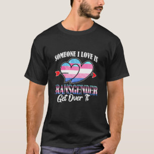 Someone I Love Is Transgender Trans Flag LGBTQ T-Shirt