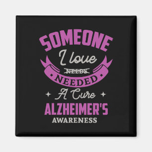 Someone I love needed a cure alzheimer awareness A Magnet
