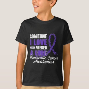 Someone I Love Needed A Cure Pancreatic Cancer Awa T-Shirt