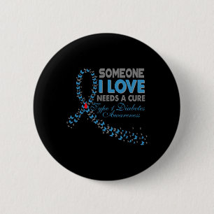 Someone I Love Needs A Cure T1d Type 1 Diabetes Aw 6 Cm Round Badge