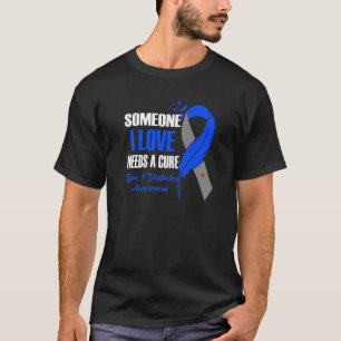 Someone I Love Needs A Cure T1D Type 1 Diabetes Aw T-Shirt