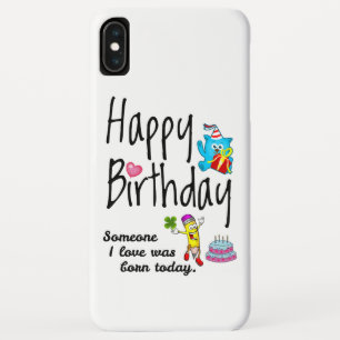 Someone I love was born today. Birthday Wishes iPhone XS Max Case