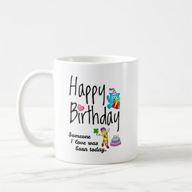 Someone I love was born today. Birthday Wishes Coffee Mug (Left)