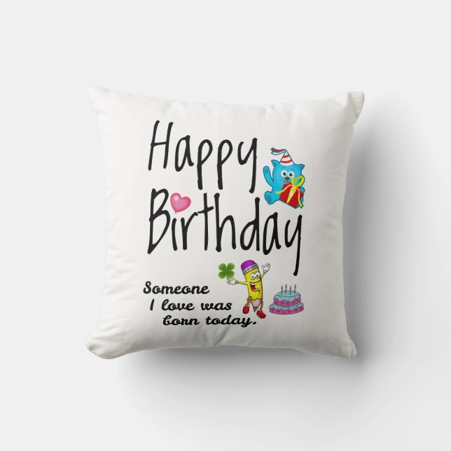 Someone I love was born today. Birthday Wishes Cushion (Front)