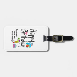 Someone I love was born today. Birthday Wishes Luggage Tag
