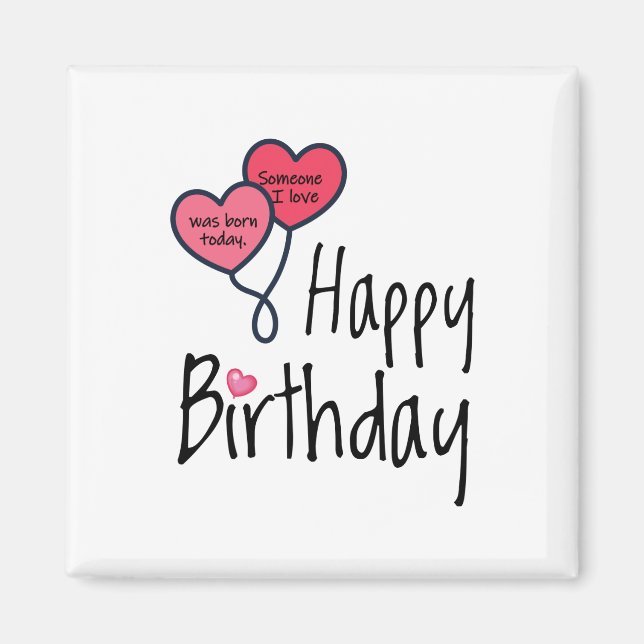 Someone I love was born today - Happy Birthday Magnet (Front)