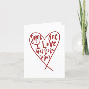 Someone I Love Was Born Today Thank You Card