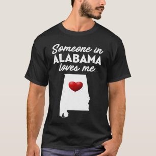 Someone In Alabama Loves Me  Alabama  AL T-Shirt