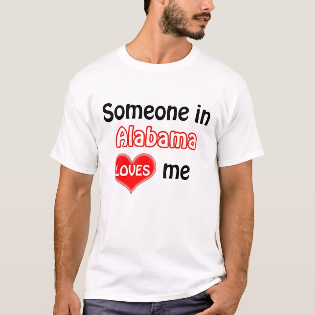 Someone in Alabama loves me T-Shirt (Front)