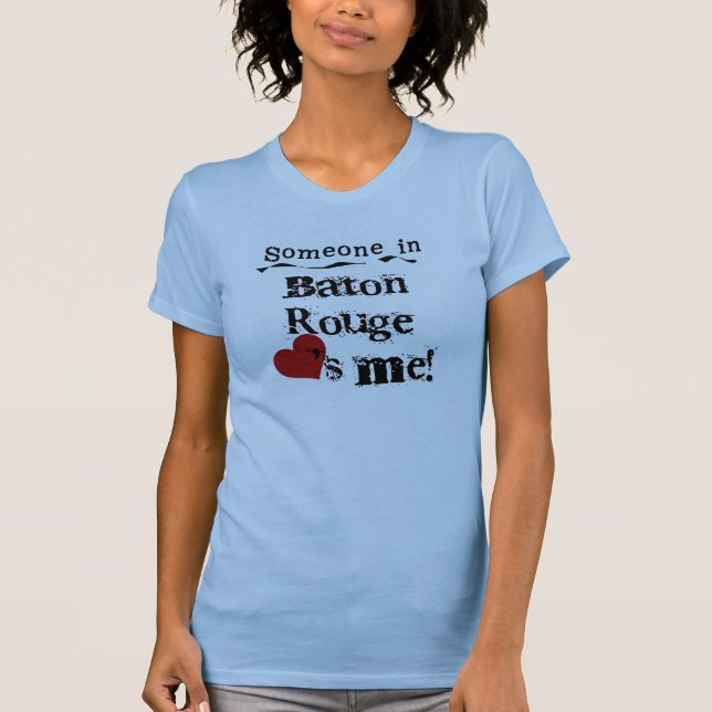 Someone in Baton Rouge T-Shirt (Front)