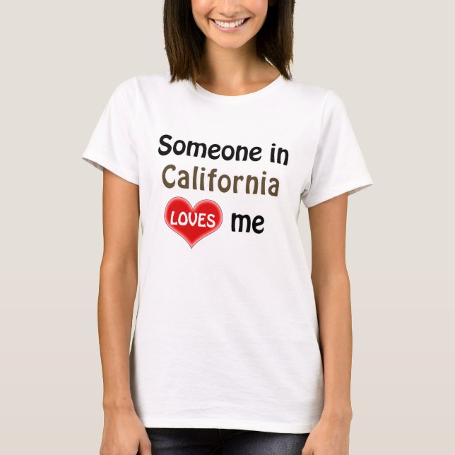 Someone in California loves me T-Shirt (Front)