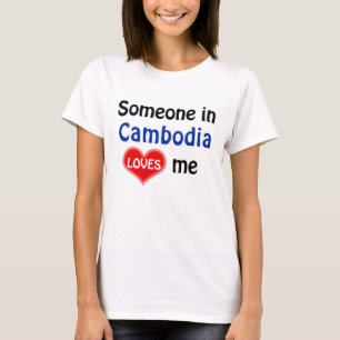 Someone in Cambodia loves me T-Shirt