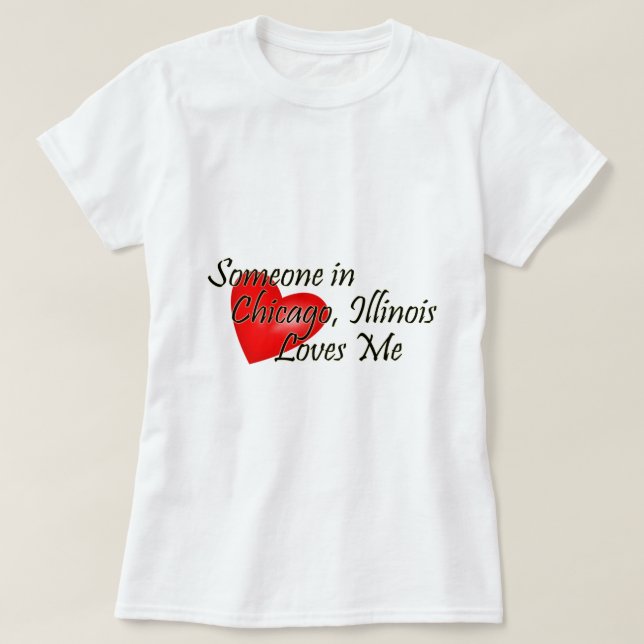 Someone in Chicago Loves Me T-Shirt (Design Front)