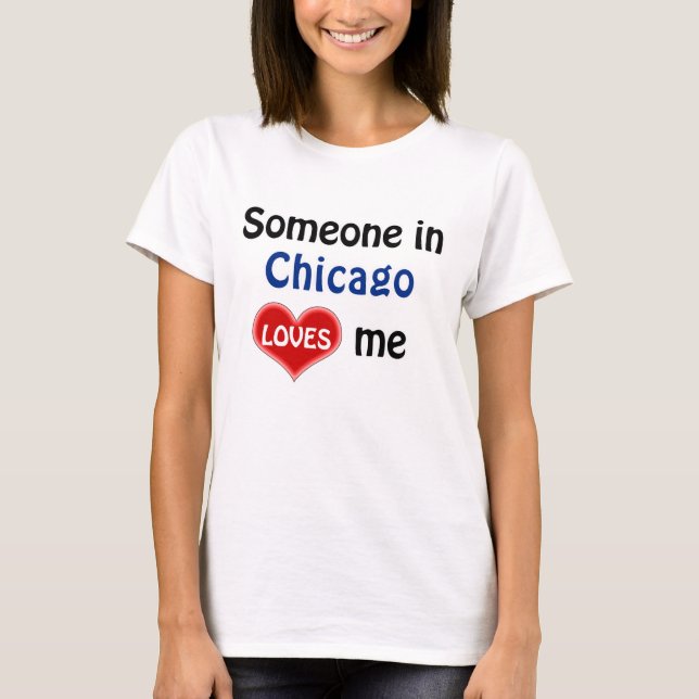 Someone in Chicago loves me T-Shirt (Front)