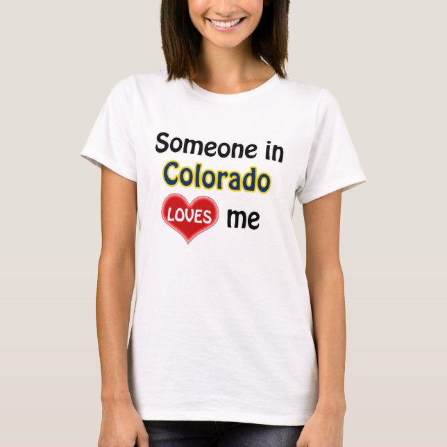 Someone in Colorado loves me T-Shirt (Front)