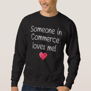 Someone In Commerce Ca California Loves Me City Ho Sweatshirt