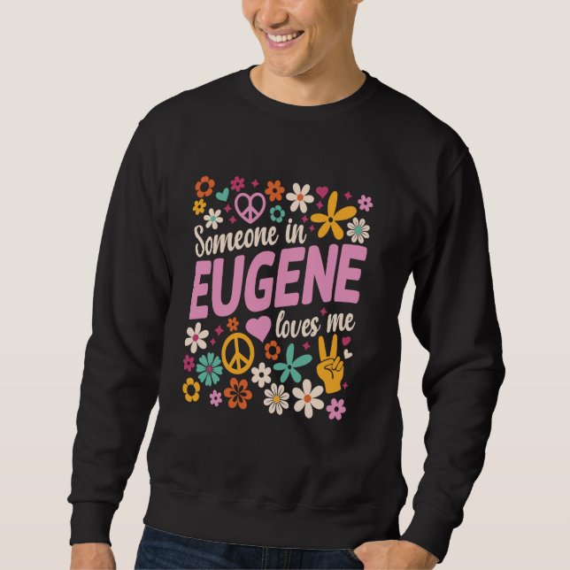 Someone In Eugene Loves Me Sweatshirt (Front)