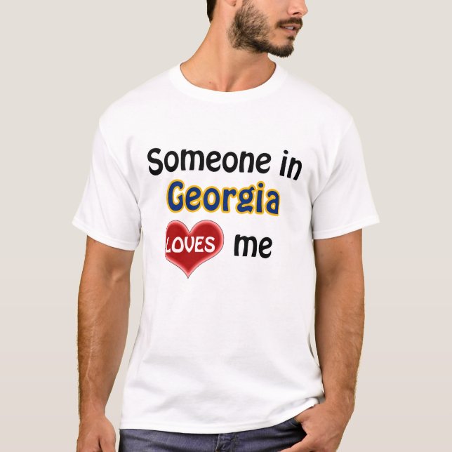 Someone in Georgia (US State) loves me T-Shirt (Front)