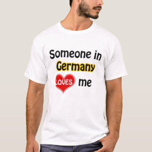 Someone in Germany loves me. T-Shirt