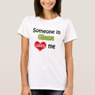Someone in Ghana loves me T-Shirt