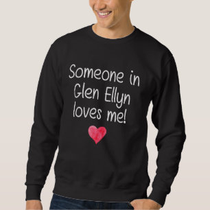 Someone In Glen Ellyn Il Illinois Loves Me City Ho Sweatshirt