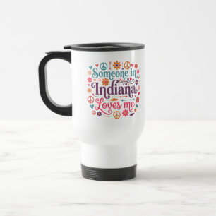 Someone in Indiana Loves Me Boho Hippie Design Travel Mug