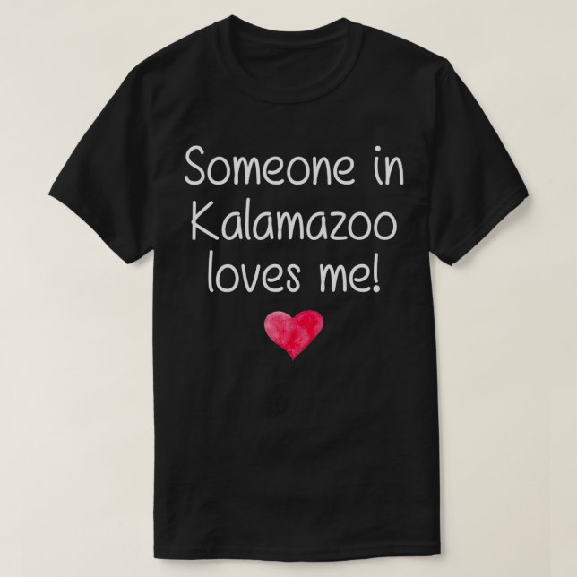 Someone In KALAMAZOO MI MICHIGAN Loves Me City Hom T-Shirt (Design Front)
