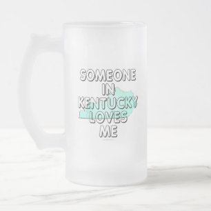 Someone in Kentucky loves me Frosted Glass Beer Mug
