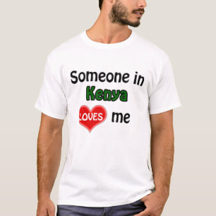 Someone in Kenya loves me T-Shirt