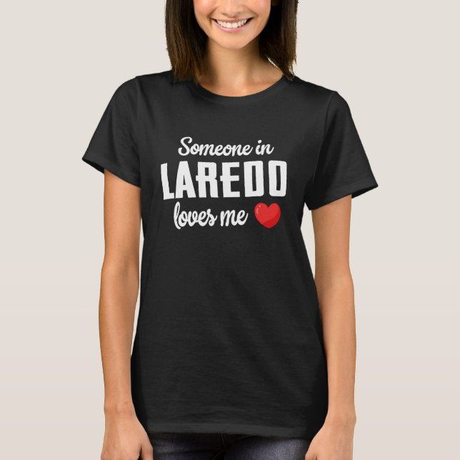 Someone In Laredo Loves Me T-Shirt (Front)