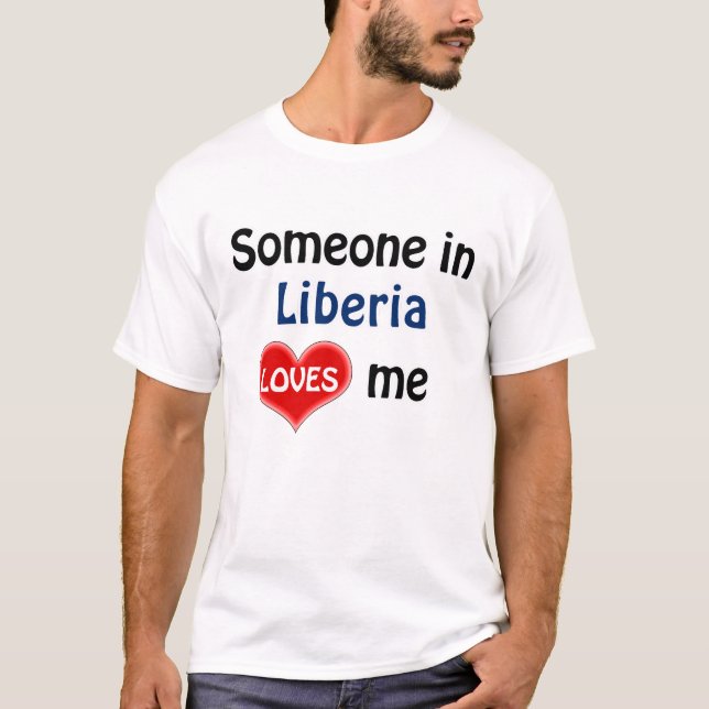 Someone in Liberia loves me T-Shirt (Front)
