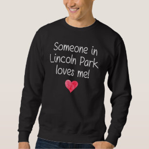 Someone In Lincoln Park Mi Michigan Loves Me City  Sweatshirt