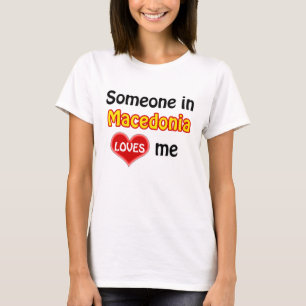 Someone in Macedonia loves me T-Shirt