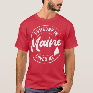 Someone in Maine Loves Me 1 T-Shirt
