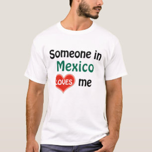 Someone in Mexico loves me T-Shirt