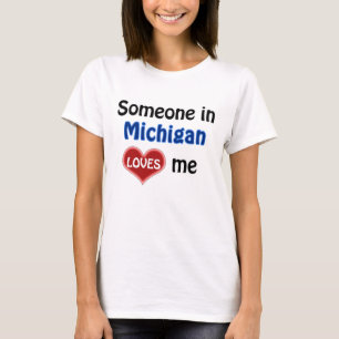 Someone in Michigan loves me T-Shirt