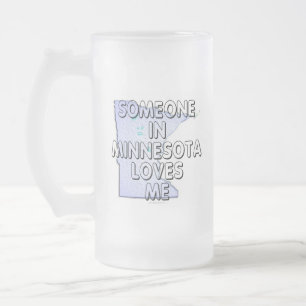Someone in Minnesota loves me Frosted Glass Beer Mug