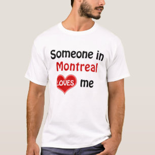 Someone in Montreal loves me T Shirt