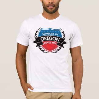 Someone In Oregon Loves Me T-Shirt