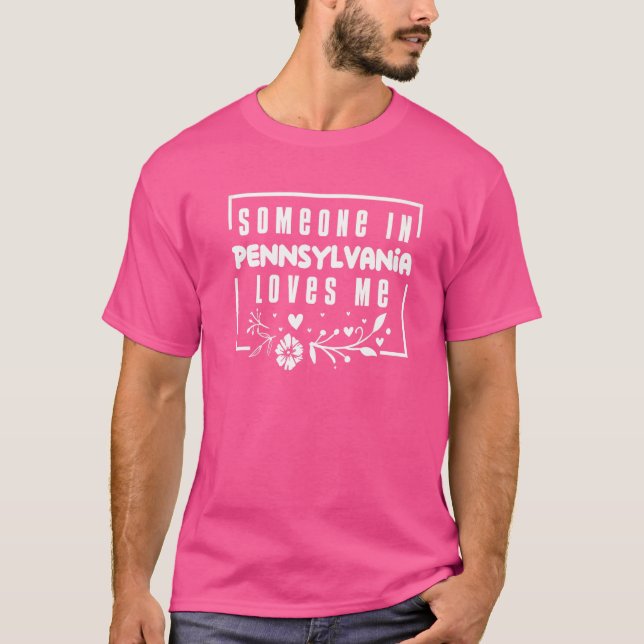 Someone In Pennsylvania Loves Me   T-Shirt (Front)
