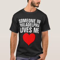 SOMEONE IN PHILADELPHIA LOVES ME T-shirts Gifts