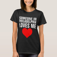 SOMEONE IN PHILADELPHIA LOVES ME T-shirts Gifts