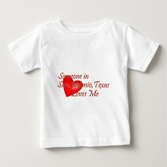 Someone in San Antonio Texas Loves Me Baby T-Shirt