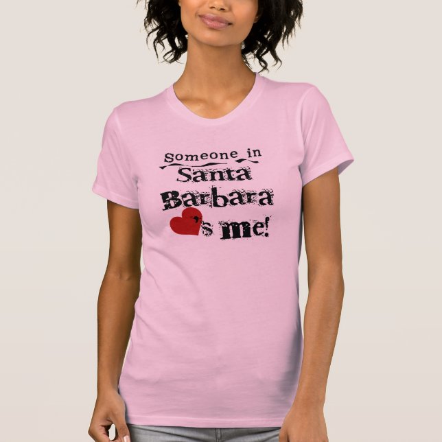 Someone in Santa Barbara T-Shirt (Front)