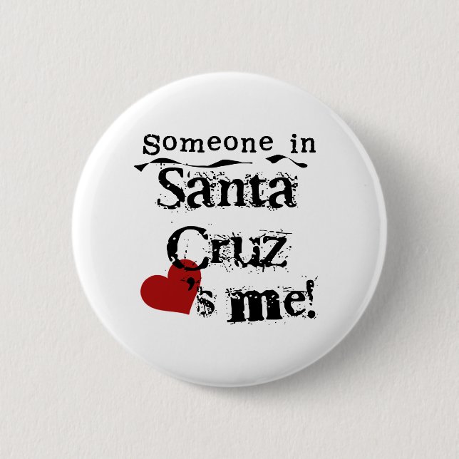 Someone in Santa Cruz 6 Cm Round Badge (Front)