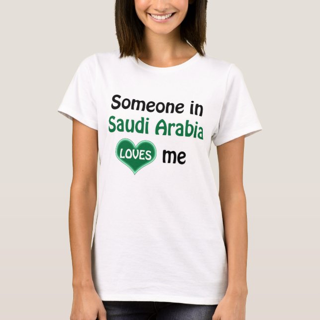 Someone in Saudi Arabia loves me T-Shirt (Front)